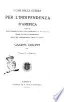 I casi della guerra per l'indipendenza d'America narrati dall'ambasciatore della Repubblica di Genova presso la corte d'Inghilterra nella sua corrispondenza ufficiale inedita per Giuseppe Colucci