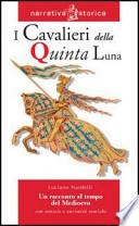 I cavalieri della quinta luna. Un racconto al tempo del Medioevo