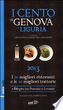 I cento di Genova e Liguria 2013. I 20 migliori ristoranti e le 20 migliori trattorie, 60 gite tra Ponente e Levante