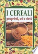 I cereali. Proprietà, usi e virtù