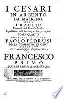 I CESARI IN ARGENTO DA MARCINO, SINO A' ERACLIO Raccolti nel Farnese Museo E pubblicati colle loro congrue Interpretazioni