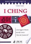 I ching. Come leggere il futuro secondo l'antico «Libro dei mutamenti»