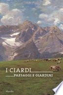 I Ciardi. Paesaggi e giardini. Catalogo della mostra (Conegliano, 16 febbraio-23 giugno 2019). Ediz. a colori