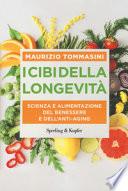 I cibi della longevità. Scienza e alimentazione del benessere e dell'anti-aging