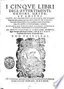 I cinque libri degl'auuertimenti, ordini, gride et editti: fatti, et osseruati in Milano, ne' tempi sospettosi della peste; ne gli anni 1576. et 57. con molti auuedimenti utili, e necessarij à tutte le città d'Europa, che cadessero in simili infortunij, e calamità. Raccolti dal cavagliero Ascanio Centorio de' Hortensii, ..