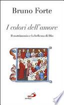 I colori dell'amore. Il matrimonio e la bellezza di Dio
