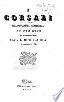 I Corsari. Melodramma semiserio in due atti da rappresentarsi nell' I. R. Teatro alla Scala il carnevale 1840. [By F. Romani.]