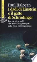 I dadi di Einstein e il gatto di Schrödinger. Due menti geniali alle prese con gli enigmi della fisica contemporanea