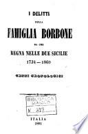 I delitti della famiglia Borbone da che regna nelle Due Sicilie 1734-1860