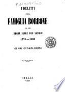 I Delitti della famiglia Borbone da che regna nelle Due Sicilie 1734-1860