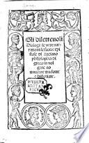I Dialogi piaceuoli, le uere narrationi, le facete epistole di Luciano philosopho. Di Greco in uolgare tradotte per M. Nicolo da Lonigo:&historiate,&di nuouo accuratamente reuiste,&emendate