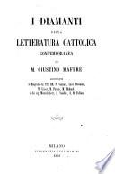 I diamanti della letteratura cattolica contemporanea contenente le biografie dei M. M. R. R. P. Ventura, Card. Wiseman, M. Sibour (etc.).