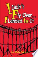 I Didn't Fly Over... I Landed in It