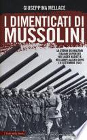 I dimenticati di Mussolini. La storia dei militari italiani deportati nei lager nazisti e nei campi alleati dopo l'8 settembre 1943