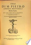 I discorsi ne i sei libri della materia medicinale di Pedacio Dioscoride Anazarbeo
