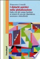 I disturbi psichici nella globalizzazione. Dalla crisi del campo familiare ai sistemi di cura per dipendenze, anoressie e distruttività