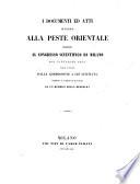 I documenti ed atti intorno alla peste orientale prodotti al congresso scientifico di Milano nel Settembre 1844 (etc.)