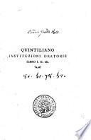 I dodici libri delle Instituzioni oratorie di M. Fabio Quintiliano tradotti ed illustrati con note. Tomo primo [-quarto]