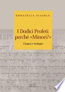 I dodici profeti: perché «minori?». Esegesi e teologia