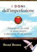 I doni dell'imperfezione. Abbandona chi credi di dover essere e abbraccia chi sei davvero