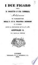 I due Figaro, ossia Il soggetto d'una commedia melodramma da rappresentarsi nell'I. e R. Teatro Rossini in Livorno sotto la protezione di S.A.I. e R. Leopoldo 2. nel carnevale 1849-50
