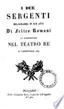 I due sergenti. Melodramma in 2 atti ... (Musica di Alberto Mazzucato)