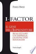 I - Factor Il gene dell'imprenditore. Realizzare un'impresa: lezioni per manager