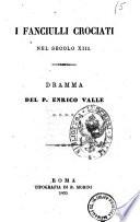 I fanciulli crociati nel secolo 13. dramma del P. Enrico Valle