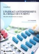 I farmaci antidepressivi: il crollo di un mito. Dalle pillole della felicità alla cura integrata