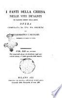 I fasti della Chiesa nelle vite de' santi in ciascun giorno dell'anno. Opera compilata da una pia società di ecclesiastici e secolari corredata di tavole in rame. Vol. 1. [-13]