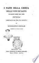 I fasti della Chiesa nelle vite de' santi in ciascun giorno dell'anno. Opera compilata da una pia società di ecclesiastici e secolari corredata di tavole in rame. Vol. 1. [-13]