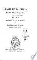 I fasti della Chiesa nelle vite de' santi in ciascun giorno dell'anno. Opera compilata da una pia società di ecclesiastici e secolari corredata di tavole in rame. Vol. 1. [-13]