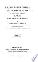 I Fasti Della Chiesa Nelle Vite De'Santi In Ciascun Giorno Dell'Anno ; Opera Compilata Da Una Pia Societa Di Ecclesiastici E Secolari