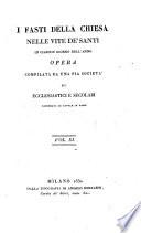 I Fasti Della Chiesa Nelle Vite De'Santi In Ciascun Giorno Dell'Anno ; Opera Compilata Da Una Pia Societa Di Ecclesiastici E Secolari
