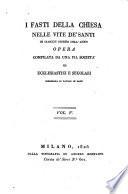 I Fasti Della Chiesa Nelle Vite De'Santi In Ciascun Giorno Dell'Anno ; Opera Compilata Da Una Pia Societa Di Ecclesiastici E Secolari