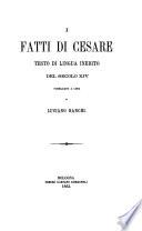 I Fatti di Cesare, testo di lingua inedito del secolo XIV pubbl. per cura di Luciano Banchi