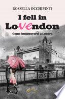 I fell in LoVEndon. Come innamorarsi a Londra