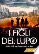 I figli del lupo. Berlino 1945: sopravvivere non è un gioco