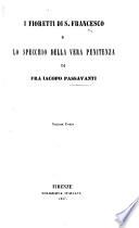 I Fioretti di S. Francesco (secondo la lezione adottata dal P. A. Cesari), e Lo Specchio della vera penitenza di Fra Iacopo Passavanti