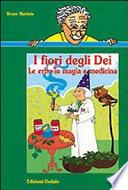 I fiori degli dei. Le erbe in magia e medicina