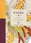 I fiori. Il libro che si trasforma in un'opera d'arte. Ediz. a colori