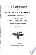 I frammenti di Dicearco [including the prose and verse descriptions of Greece really by Heraclides Creticus and Dionysius son of Calliphon respectively] raccolti e illustr. dall' avvocato Celidonio Errante