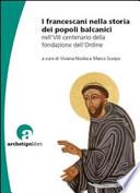 I francescani nella storia dei popoli balcanici nell'VIII centenario della fondazione dell'Ordine