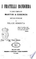 I fratelli Bandiera e loro compagni martiri a Cosenza notizie storiche di Felice Venosta