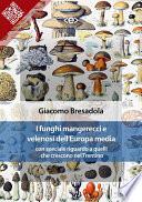 I funghi mangerecci e velenosi dell'Europa media