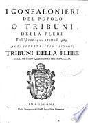 I Gonfalonieri del popolo, o tribuni della plebe, dall' anno 1500. a tutto il 1769, etc