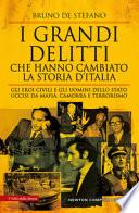 I grandi delitti che hanno cambiato la storia d'Italia. Gli eroi civili e gli uomini dello Stato uccisi da mafia, camorra e terrorismo