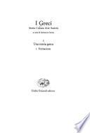 I Greci: Una storia greca. Pt. 1. Formazione (fino al VI secolo a.C.) ; Pt. 2. Definizione (VI-IV secolo a.C.) ; Pt. 3. Transformazioni (IV secolo a. C. - II secolo d. C.)