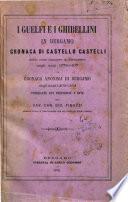 I guelfi e i ghibellini in Bergamo cronaca di Castello Castelli delle cose occorse in Bergamo negli anni 1378-1407 pubblicate con prefazione e note dal cav. can. Gio. Finazzi