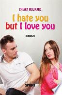 I hate but I love you